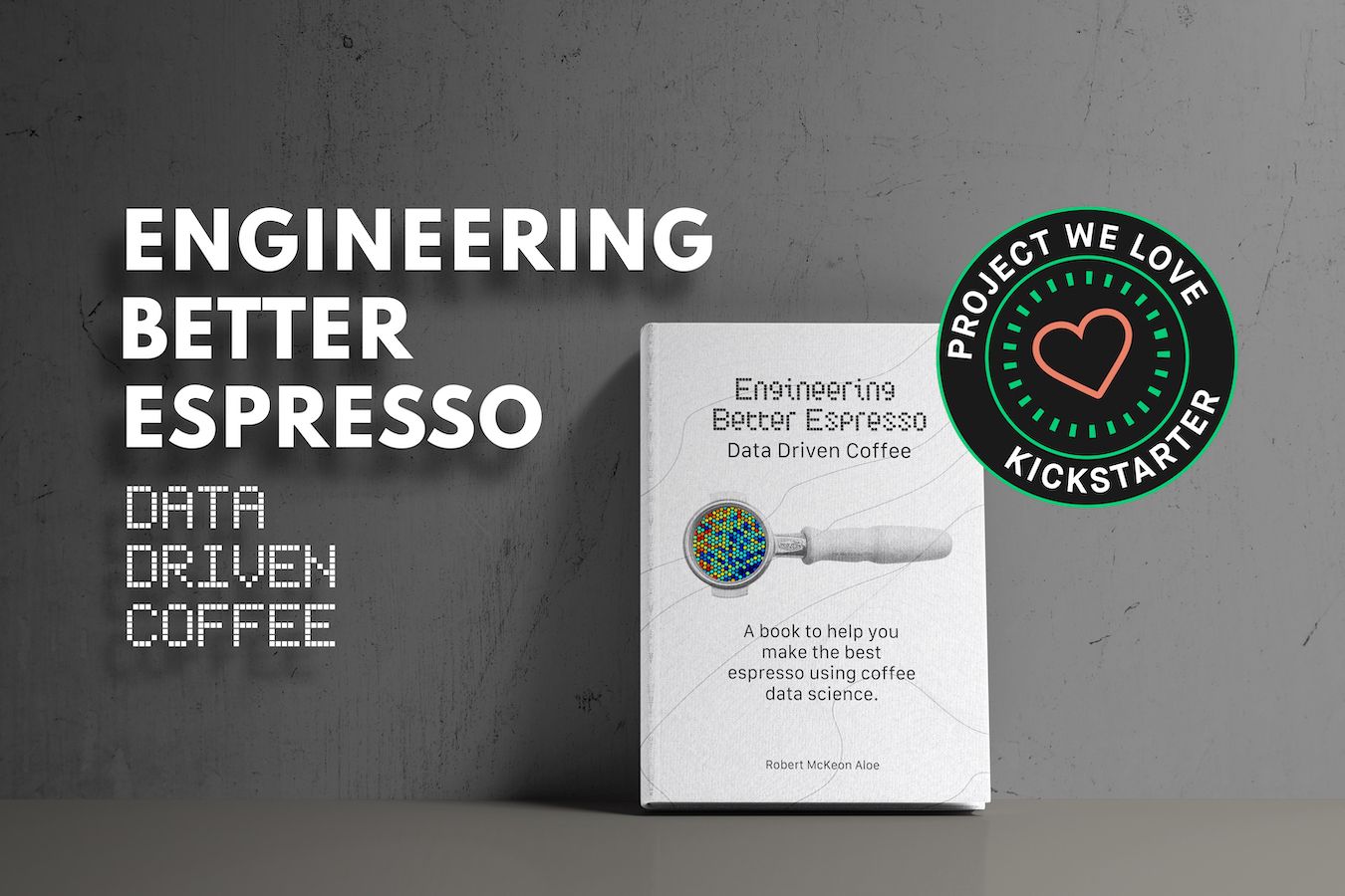 Robert McKeon Aloe's book:Engineering Better Espresso: Data Driven Coffee